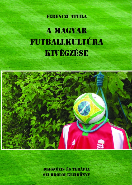 A magyar futballkultúra kivégzése